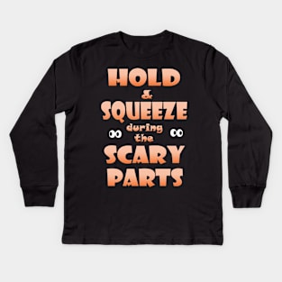 Hold and Squeeze during the Scary Parts Kids Long Sleeve T-Shirt